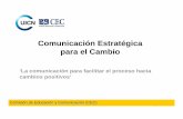 Comunicación Estratégica para el Cambio€¦ · LA COMUNICACIÓN ESTRATÉGICA ES UNA DISCIPLINA EN APOYO A LA GESTIÓN Comisión de Educación y Comunicación (CEC) ¿Qué podemos