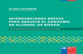 INTERVENCIONES BREVES PARA REDUCIR EL ......2016/02/05  · Intervenciones breves para reducir el consumo de alcohol de riesgo Guía técnica para Atención Primaria de Salud Octubre