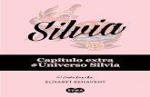 Capítulo extra #Universo Silvia - Betacoqueta · 2017-01-19 · Capítulo extra #Universo Silvia A las que terminaron el libro y se emocionaron con los personajes, decirles que las