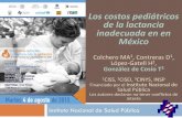 Los costos de no lactar en Méxicolactanciamaterna.unkilodeayuda.org.mx/Presentaciones/... · 2015-08-14 · Los costos pediátricos de la lactancia inadecuada en en México Colchero