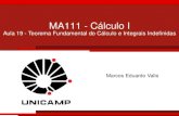 MA111 - Cálculo Ivalle/Teaching/MA111/Aula19.pdf · MA111 - Cálculo I Aula 19 - Teorema Fundamental do Cálculo e Integrais Indeﬁnidas Marcos Eduardo Valle