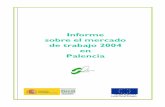 Palencia - mercado de trabajo209019ae38078700e/... · Informe sobre el mercado de trabajo 2004 en Palencia UNIÓN EUROPEA Fondo Social Europeo Observatorio Ocupacional