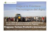VIAJE FRONTERA TECNOLOGICA DEL AGRO...Programa: Turismo Productivo Internacional Viaje a la Frontera Tecnológica del Agro Es una oferta de turismo tecnológico agropecuario que combina