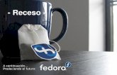Receso - Fedorawilmer.fedorapeople.org/files/presentations/Fedora... · – Fedora es un poderoso sistema operativo, totalmente libre y de proposito general basado en Linux y desarrollado