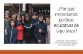 ¿Por qué necesitamos políticas educativas de largo plazo? · educativas en las que otros aprenden ... plurales (inmigración, secularización…) en las que las familias luchan