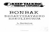 BONBAK - Bomb Defusal Manual - Unofficial Translationsbombmanual.github.io/PDF/KeepTalkingAndNobody... · 1 zenbakia agertzen bada, zapaldu 1. etapan zapaldutako zenbaki bera. 2 zenbakia