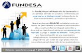 Presentación de PowerPoint - FUNDESA · Visítanos: / @FUNDESA La Fundación para el Desarrollo de Guatemala es una entidad privada no lucrativa, conformada por empresarios a título