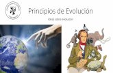 Principios de Evolución · Ideas sobre evolución •Comprender cuales y como han cambiado las ideas sobre la evolución. •Analizar como las evidencias y pruebas científicas han