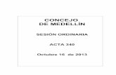 CONCEJO DE MEDELLÍN · ACTA DE SESIÓN PLENARIA 340 3 FECHA: Medellín, 16 de octubre de 2013 HORA: De 9:08 a.m. a 3:55 p.m.