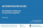 AUTOMATIZACIÓN EN SBC - Argentina.gob.ar · 2017-10-12 · SUBSECRETARIA DE SERVICIOS TECNOLOGICOS Y PRODUCTIVOS AUTOMATIZACIÓN EN SBC Oportunidades y desafíos para las exportaciones