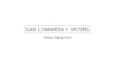 CLASE 1: CINEMÁTICA Y VECTORES · CLASE 1: CINEMÁTICA Y VECTORES •Reforzar contenidos vistos en los niveles de primero (vectores) y ... (solo en movimientos rectos). v = velocidad