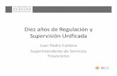 Diez años de Regulación Supervisión Unificada · Agenda de la presentación ... • Armonización y reordenamiento de las ... ¿Cómo se compatibiliza la visión global de todos