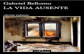 GABRIEL BELLOMO LA VIDA AUSENTE · 2019-07-24 · aquella noche, de esa mezcla de rabia e impotencia con que fotografió las llamas, los túmulos de ladrillos ennegre- BELLOMO-La