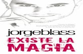 my dossier de prensa copia - Jorge Blass · Existe la Magia es un sueño, un momento de intimidad emocional, una ventana a la ilusión a la que Jorge nos invita a asomarnos. El 8