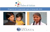 Programa de Cooperación para el Desarrollo 2013...“Colores de Calcuta”, es el programa de cooperación para el desarrollo que Fundación Ananta lleva a cabo en Calcuta, en colaboración