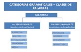 CATEGORÍAS GRAMATICALES –CLASES DE PALABRAS · CATEGORÍAS GRAMATICALES –CLASES DE PALABRAS PALABRAS PALABRAS VARIABLES (admiten morfemas flexivos) PALABRAS INVARIABLES (no admiten