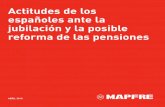 Actitudes de los españoles ante la jubilación y la …envejecimiento.csic.es/.../mapfre-actitudes-01.pdfActitudes de los españoles ante la jubilación y la posible reforma de las