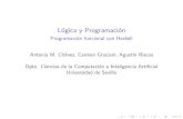 L ogica y Programaci on - Universidad de Sevilla · L ogica y Programaci on Programaci on funcional con Haskell Antonia M. Ch avez, Carmen Graciani, Agust n Riscos Dpto. Ciencias