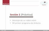 Sesión 1 (Práctica) · ETSII – UCLM Curso de Robótica Móvil con Arduino, 3ª Edición Febrero 2014 Sesión 1 (Práctica) • Montaje de un robot móvil • Mi primer programa