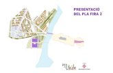 PRESENTACIÓ DEL PLA FIRA 2 - Lleida · PRESENTACIÓ DEL PLA FIRA 2. Proposta d’ordenació Pla Fira 2 •Superfície total de l’actuació: 124.400 m2 •Espai d’activitats obertes: