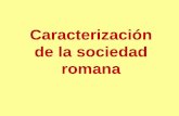 Caracterización de la sociedad - Universidad de Sevilla · 2015-03-03 · CARACTERIZACIÓN DE LA SOCIEDAD ROMANA (G. Alföldy) - 3 - Las estratos inferiores, no organizados corporativamente,
