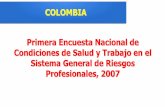 COLOMBIA Primera Encuesta Nacional de Condiciones de Salud ... · Primera Encuesta Nacional de Condiciones de Salud y Trabajo en el Sistema General de Riesgos Profesionales, 2007