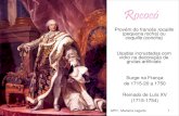 Rococó - aph.pt³-APH-ML.pdf · Rococó Surge na França de 1715-20 a 1750 Reinado de Luís XV (1715-1754) Provém do francês rocaille (pequena rocha) ou coquille (concha) Usadas
