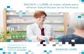 BAUSCH + LOMB, el mejor aliado para ofrecer Salud Ocular en la … · 2018-09-19 · - 4 - - 5 - Estimado Farmacéutico/a. Desde Bausch + Lomb, compañía líder en salud ocular a