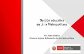 Gestión educativa en Lima Metropolitana€¦ · Flor Pablo Medina Directora Regional de Educación de Lima Metropolitana. Lima: una ciudad extensa y diversa Somos 9 millones 752