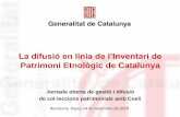 La difusió en línia de l’Inventari de Patrimoni Etnològic de Catalunya · 2019-12-16 · La llei 2/1993, de Foment i Protecció de la Cultura Popular i Tradicional i de l’Assoiaionisme
