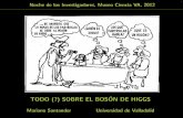 TODO (?) SOBRE EL BOSON DE HIGGS · 2012-12-02 · SOBRE EL BOSON DE HIGGS Mariano Santander Universidad de Valladolid 1. 2 CERN, 4 de Julio de 2012. 2. 3 400 anos~ de Ciencia (solamente!)