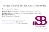 Acceso abierto por las rutas Argentinas - E-LISeprints.rclis.org/18938/1/accesoabiertoporlasrutasargentinas.pdf · ACCESO ABIERTO Disponibilidad gratuita en Internet, permitiendo