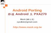 移植 Android 至PXA270 - Mask · 2010-06-09 · Android Porting 移植Android 至PXA270 Mask (鍾文昌)cycdisk@gmail.com