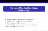 Curso de Metodos Num´ ericos.´ Introduccion.´metodosnumericoscem.weebly.com/uploads/2/5/9/7/...BienvenidosWeb del Curso Datos generales del curso METODOS NUM´ ERICOS´ Topicos´