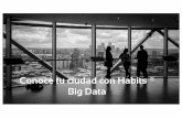 Conoce tu ciudad con Habits® Big Data · ¿Qué es Habits® Big Data? q Es una colección de indicadores (más de 1.800) que nos ayuda a conocer cómo es una zona: sección censal,