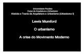 Lewis Lewis MumfordMumford O urbanismo A crise do … · 2012-04-03 · racionalismo – isso ficou compreendido como a crise do Movimento Moderno. ... Estilo internacional, 1932