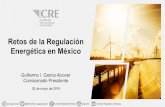 Retos de la Regulación Energética en México · materia energética, cuya misión es garantizar las condiciones para que la disponibilidad de energéticos en México sea la requerida,