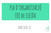 PLA D’ORGANITZACIÓ EOI de LLEIDA · 1. Organització pedagògica en una situació de pandèmia com l’actual 1.1 Grups presencials 1.2 Grups semipresencials 1.3 Grups flexibilitzats