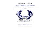 EL CUERPO ASTRAL · 2020-04-05 · Arthur Powell – El Cuerpo Astral INTRODUCCION Es el objeto de este libro presentar a los estudiantes de Teosofía una síntesis condensada de