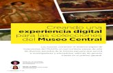Creando una experiencia digital para las colecciones del ... · Creando una experiencia digital para las colecciones del Museo Central ... el acceso virtual a las obras, desde cualquier