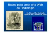 Bases para crear una Web de Radiología - SERAM - Home · 2017-08-30 · Bases para crear una Web de Radiología Dr. Manuel García Urbón HOSPITAL RIO CARRIÓN. PALENCIA. Bases para