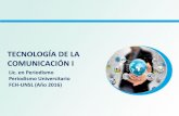 TECNOLOGÍA DE LA COMUNICACIÓN Itec-comunicacion.unsl.edu.ar/Tecno I/2016/Periodismo... · 2016-11-03 · TECNOLOGÍA DE LA COMUNICACIÓN I Lic. en Periodismo Periodismo Universitario