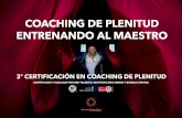 COACHING DE PLENITUD ENTRENANDO AL MAESTRO · 2018-09-23 · Plenitud en diferentes dimensiones de vida (personal, laboral, social, espiritual). Habilidades de Coaching de Plenitud