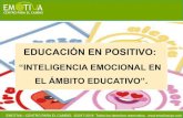 EDUCACIÓN EN POSITIVO - EmotivaCPC · 2019-02-07 · • ¿Qué es Educar en positivo? • ¿Qué es la Inteligencia Emocional? Competencias emocionales que forman la IE. ¿Qué