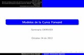 Modelos de la Curva Forward - Derivex de... · Modelos de la Curva Forward Quantil j Matem aticas Aplicadas. Un modelo de factores semiparam etrico (Borak - Weron 2008) Se usaron