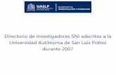 Directorio de investigadores SNI adscritos a la ...portal2014.uaslp.mx/InvestigacionyPosgrado/Documents/SNI/2007/S… · Investigadores SNI por nivel durante 2007 # de investigadores