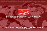 Reglamento Hockey Linea...REGLAS DE JUEGO EDICIÓN 2014 (Aprobadas en Comisión Delegada de la RFEP - 10 / Julio 2014) HOCKEY LINEA REAL FEDERACIÓN ESPAÑOLA DE PATINAJE. Resumen