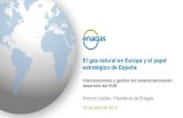 El gas natural en Europa y el papel estratégico de España€¦ · El papel estratégico de España 7 terminales de GNL en el Sistema Gasista español (+2 en desarrollo) España
