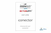 CAIT UPM conector de Investigacion... · 2016-01-26 · • presencia en el programa de innovación tecnológica 2T Challenge • presencia en el programa de emprendedores actúaupm