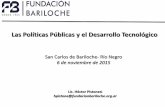 Las Políticas Públicas y el Desarrollo Tecnológicofundacionbariloche.org.ar/wp-content/uploads/2015/11/...San Carlos de Bariloche- Río Negro 6 de noviembre de 2015 Las Políticas